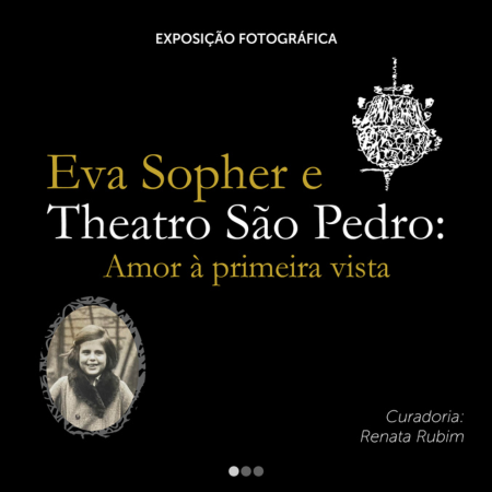 Exposição Fotográfica - Eva Sopher e Theatro São Pedro: Amor à primeira vista