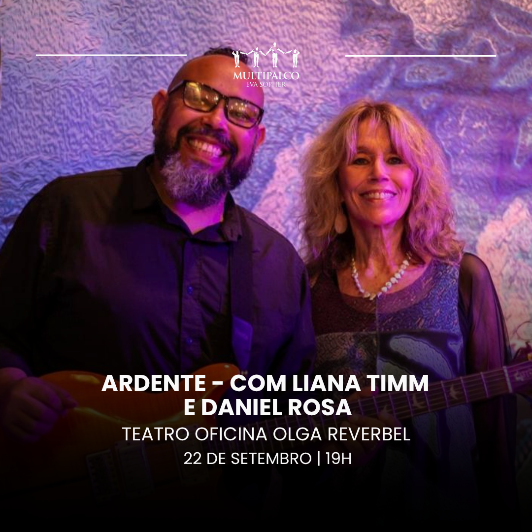 Ardente - com Liana Timm e Daniel Rosa 